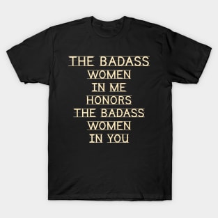 Womens The Badass Woman In Me Honors The Badass Woman In You Funny T-Shirt